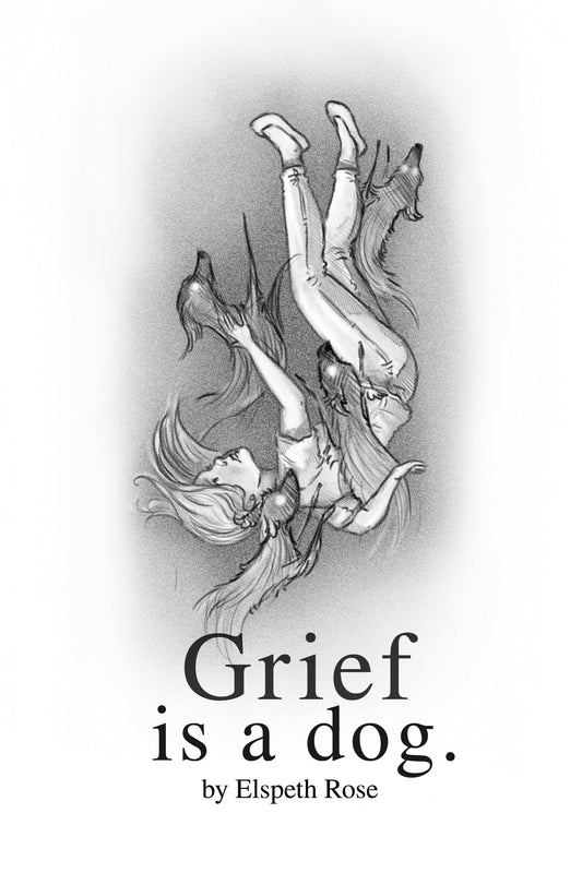 Grief is a dog. | Hardback book written & illustrated by Elspeth Rose